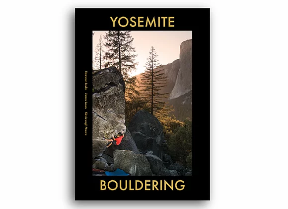 Yosemite Valley Bouldering Yosemite Bouldering  by Shannon Joslin, James Lucas, Kimbrough Moore