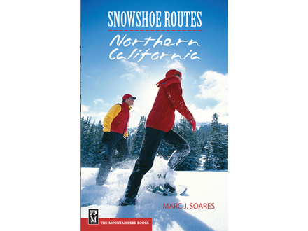 Mountaineers Books Mountaineers Books Snowshoe Routes Northern California by Marc Soares Mountaineers Books Mountaineers Books Snowshoe Routes Northern California by Marc Soares
