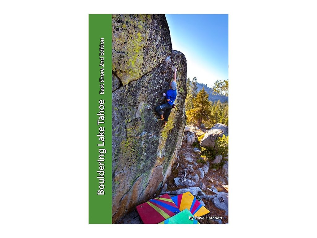 Tahoe Bouldering Guide Bouldering Lake Tahoe East Shore 2nd Edition By Dave Hatchett
