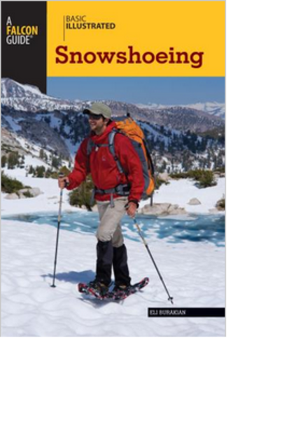 A Falcon Guide Snowshoeing Basic Illustrated By Eli Burakian