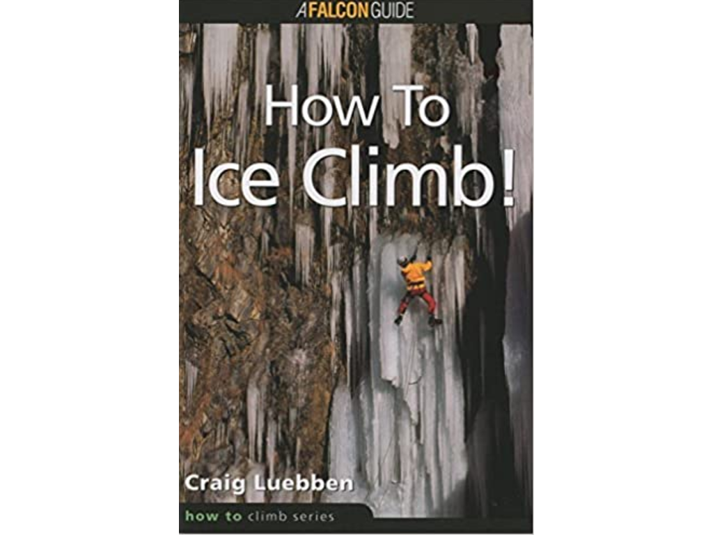 A Falcon Guide How to Ice Climb by Craig Luebben