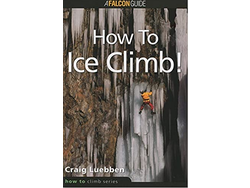 A Falcon Guide How to Ice Climb by Craig Luebben