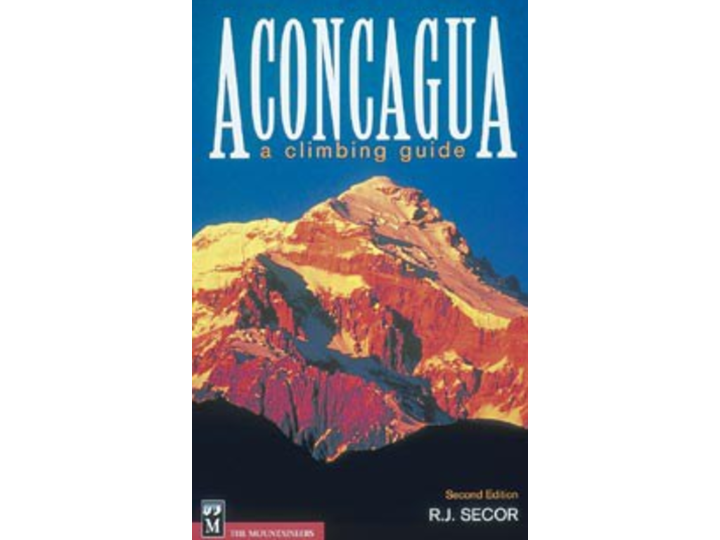 Mountaineers Books Aconcagua Climbing Guide 2 Edition By R J Secor