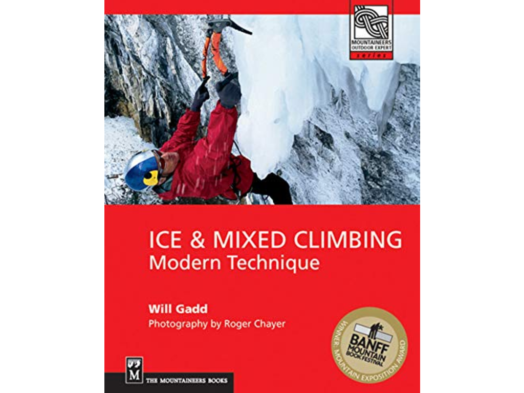 Mountaineers Books The Mountaineers Books Ice & Mixed Climbing Modern Tecnique Will Gadd 236pg