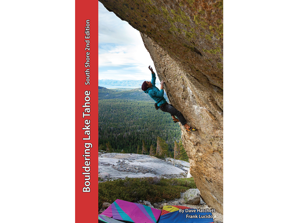 Tahoe Bouldering Guide Bouldering Lake Tahoe  South Shore 2nd Edition By Dave Hatchett