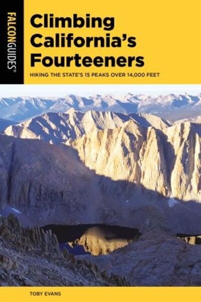 Falcon Guides Climbing California's Fourteeners By Toby Evans