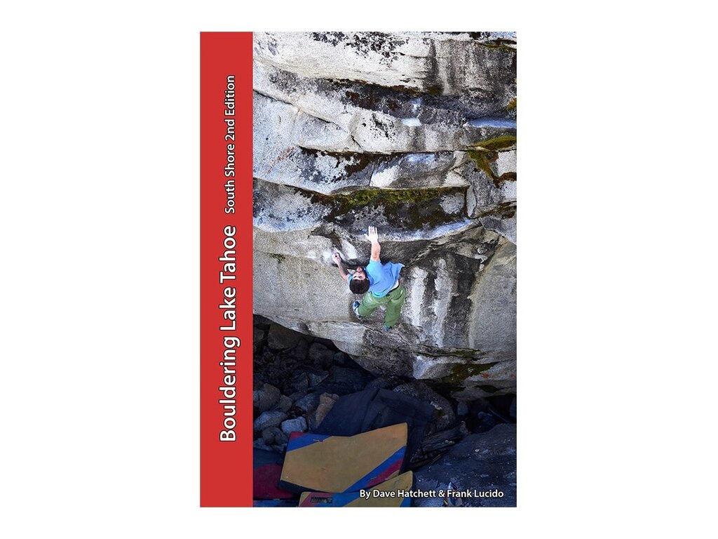 Tahoe Bouldering Guide Bouldering Lake Tahoe  South Shore 2nd Edition By Dave Hatchett