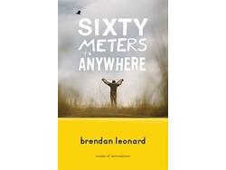 Mountaineers Books Mountaineers Books Sixty Meters to Anywhere by Brendan Leonard
