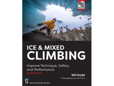 Mountaineers Books Ice & Mixed Climbing: Improve Technique, Safety, and Performance 2nd Edition
