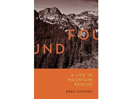 Mountaineers Books Mountaineers Books Found: A Life in Mountain Rescue by Bree Loewen