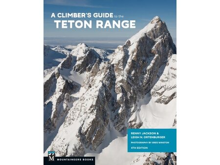 Mountaineers Books Mountaineers Books Climber's Guide to the Teton Range 4E by L. Ortenburger and R. Jackson
