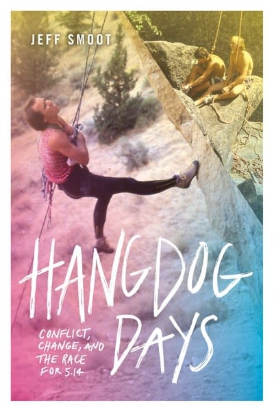 Mountaineers Books Hangdog Days: Conflict, Change, and the Race for 5.14