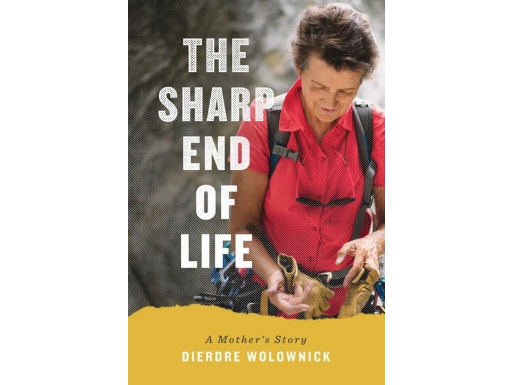 Mountaineers Books Mountaineers Books The Sharp End of Life by Dierdre Wolownick