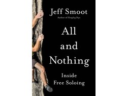 Mountaineers Books Mountaineers Books All and Nothing Inside Free Soloing by by Jeff Smoot