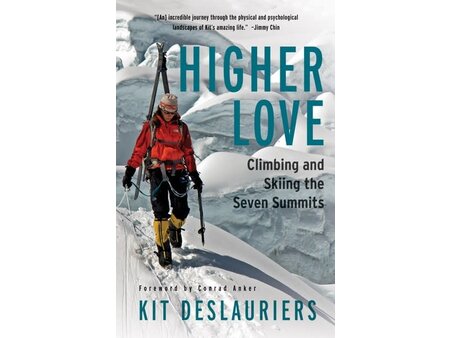 Mountaineers Books Mountaineers Books Higher Love Climbing and Skiing the Seven Summits by Kit DesLauriers