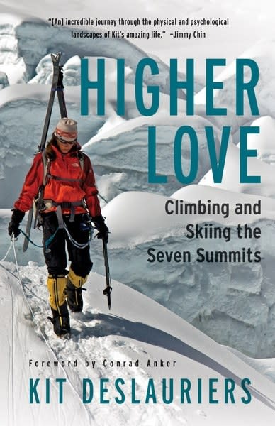 Mountaineers Books Mountaineers Books Higher Love Climbing and Skiing the Seven Summits by Kit DesLauriers
