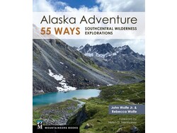 Mountaineers Books Mountaineers Books Alaska Adventure 55 Ways by Rebecca Wolfe and John Wolfe