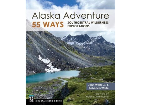 Mountaineers Books Mountaineers Books Alaska Adventure 55 Ways by Rebecca Wolfe and John Wolfe