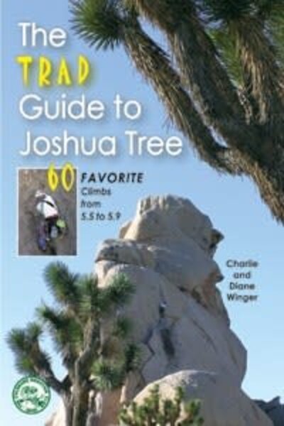 Mountaineers Books Mountaineers Books The Trad Guide to Joshua Tree: 60 Favorite Climbs from 5.5 to 5.9 by Charlie & Diane Winger