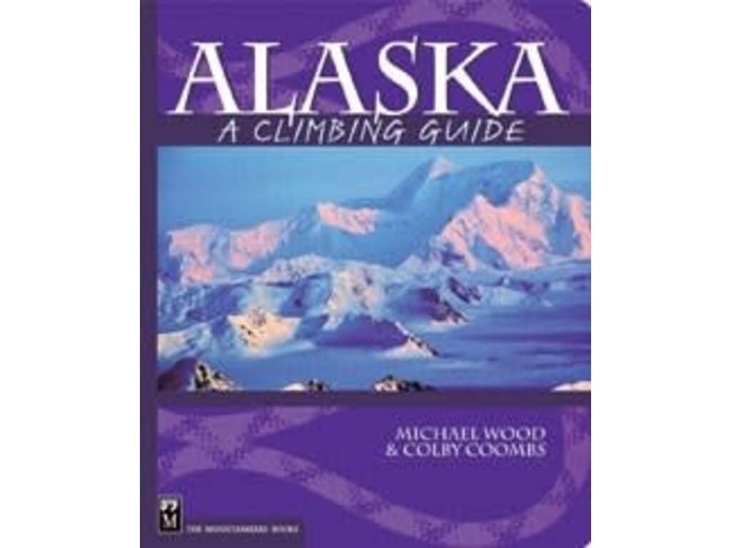 Mountaineers Books Mountaineers Books Alaska: A Climing Guide by Colby Coombs & Michael Wood