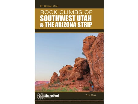 Rock Climbs of Southwest Utah & the Arizona Strip Book by Todd Goss