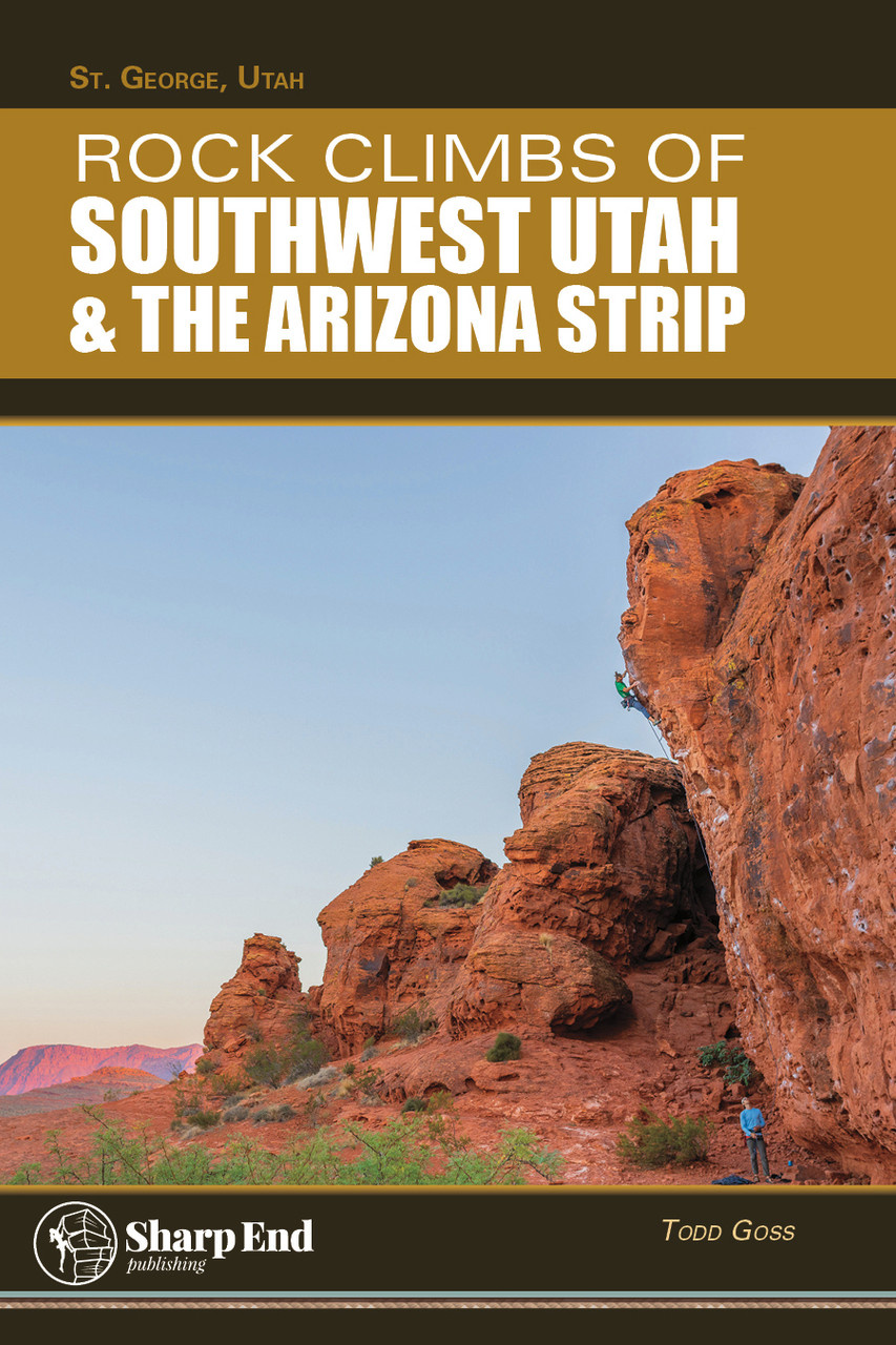 Rock Climbs of Southwest Utah & the Arizona Strip by Todd Goss