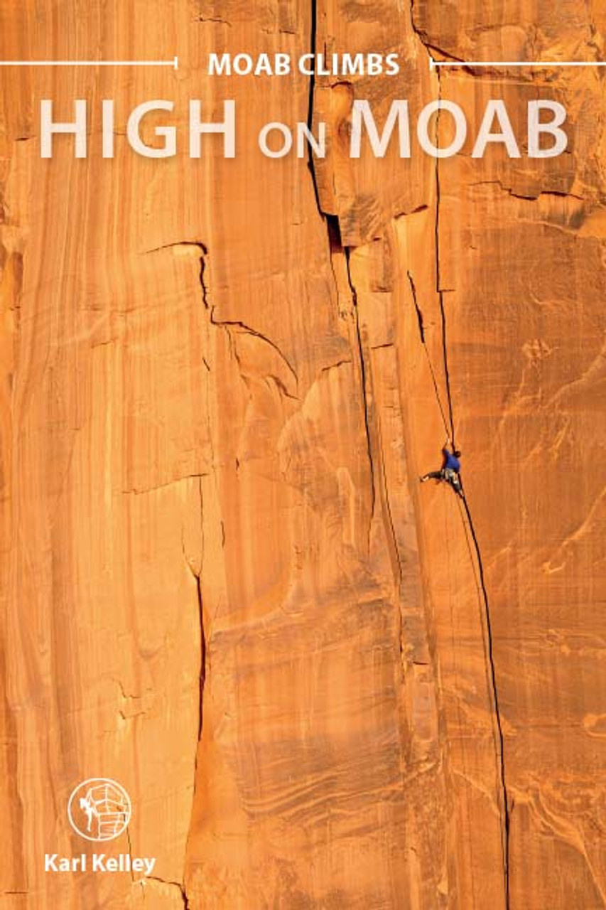 Moab Climbs: High on Moab by Karl Kelley