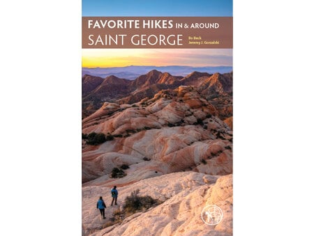 Favorite Hikes In & Around St. George Book by Bo Beck & Jeremy J. Gorzalski