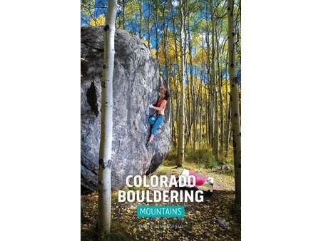Colorado Bouldering: Mountains and Western Slope by Phillip Benningfield