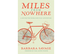 Mountaineers Books Miles from Nowhere: A Round the World Bicycle Adventure