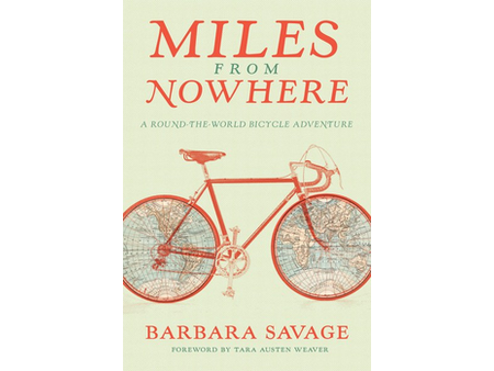 Mountaineers Books Miles from Nowhere: A Round the World Bicycle Adventure