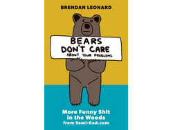 Mountaineers Books Bears Don't Care About your Problems: More Funny Shit in the Woods from Semi-Rad.com