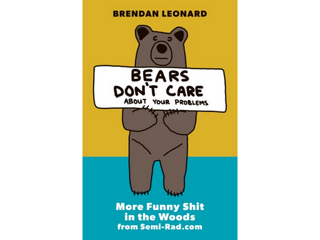 Mountaineers Books Bears Don't Care About your Problems: More Funny Shit in the Woods from Semi-Rad.com