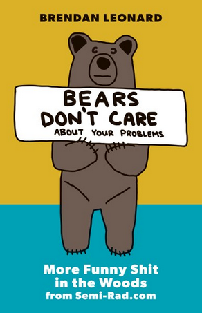 Mountaineers Books Bears Don't Care About your Problems: More Funny Shit in the Woods from Semi-Rad.com