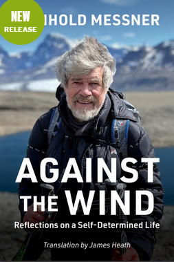 Mountaineers Books Against the Wind: Reflections on a Self-Determined Life