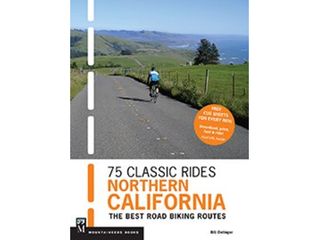 Mountaineers Books 75 Classic Rides Northern California: The Best Road Biking Routes