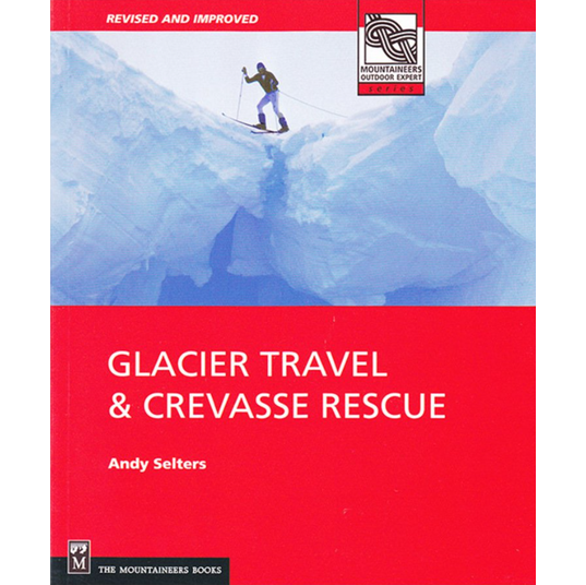 Mountaineers Books Glacier Travel & Crevasse Rescue 2nd Edition by Andy Selters