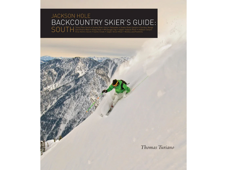Jackson Hole Backcountry Skier's Guide: South by Thomas Turiano
