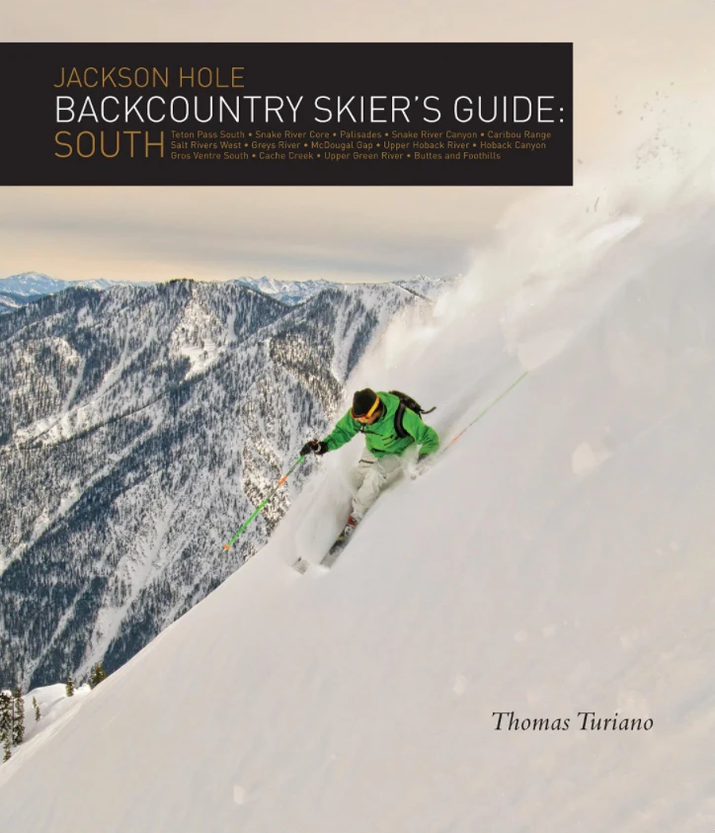 Jackson Hole Backcountry Skier's Guide: South by Thomas Turiano
