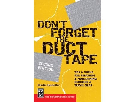 Mountaineers Books Don't Forget the Duct Tape: Tips & Tricks For Repairing & Maintaining Outdoor & Travel Gear 2nd Edition Book
