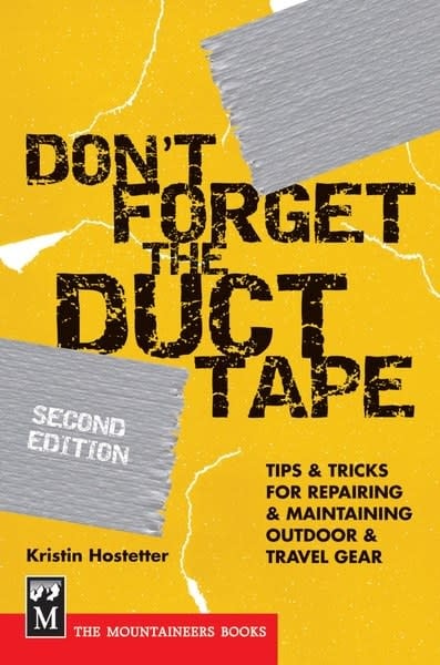 Mountaineers Books Don't Forget the Duct Tape: Tips & Tricks For Repairing & Maintaining Outdoor & Travel Gear 2nd Edition Book