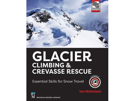 Mountaineers Books Glacier Climbing & Crevasse Rescue: Essential Skills for Snow Travel Book