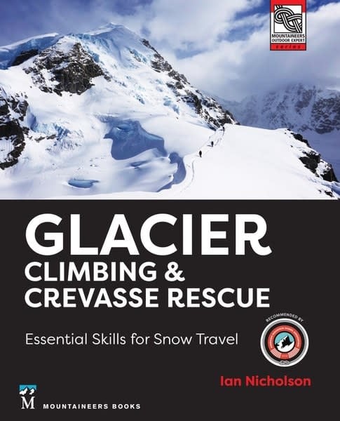 Mountaineers Books Glacier Climbing & Crevasse Rescue: Essential Skills for Snow Travel Book