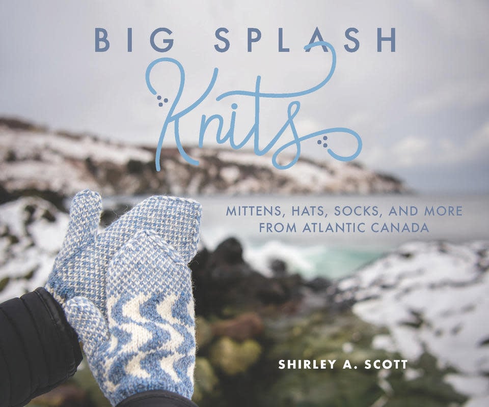 Big Splash Knits: Mittens, Hats, Socks, and More from Atlantic Canada