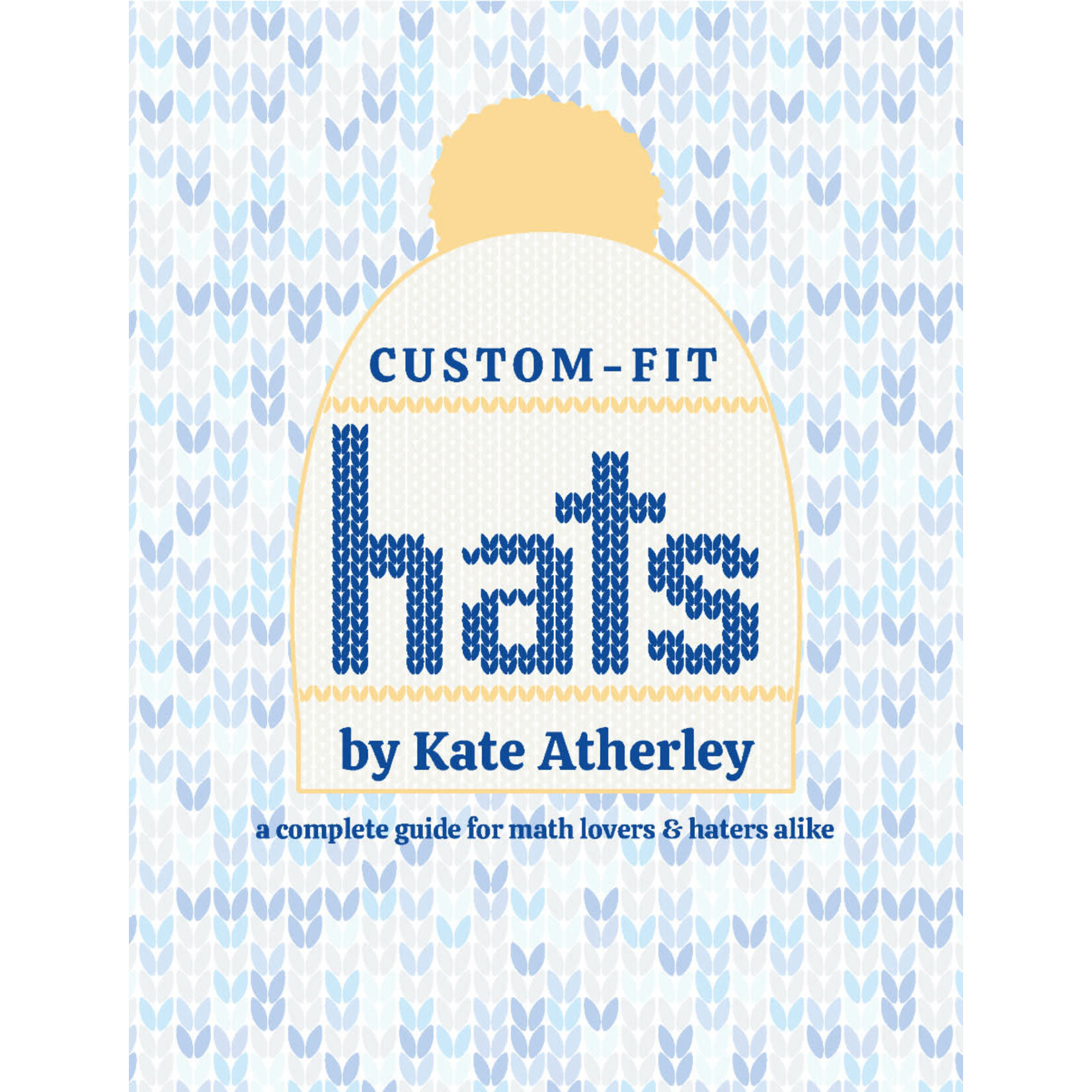 Custom-Fit Hats by Kate Atherly - a complete recipe for making your own custom-fit hats