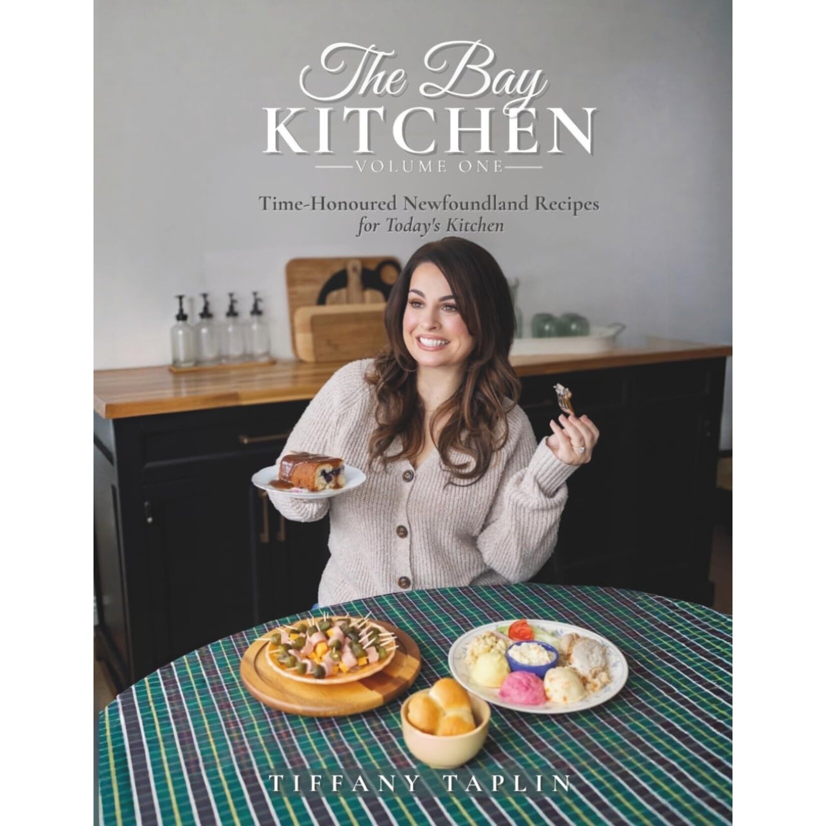 Book - The Bay Kitchen, Volume ONE: Time-Honoured Newfoundland Recipes for Today's Kitchen by Tiffany Taplin