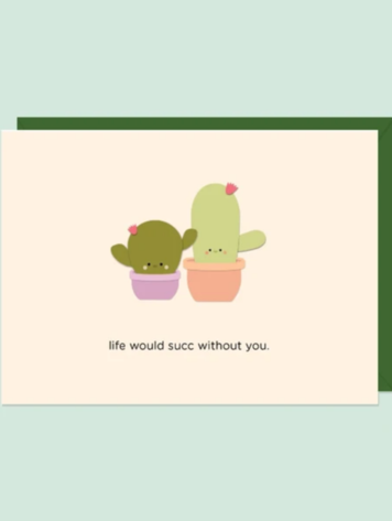 Life Would Succ Without You Card