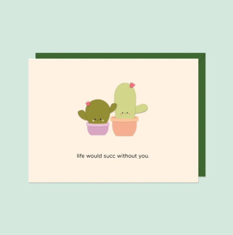 Life Would Succ Without You Card