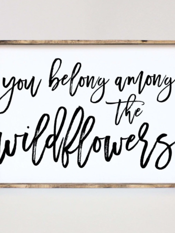 You Belong Among The Wildflowers Wood Sign