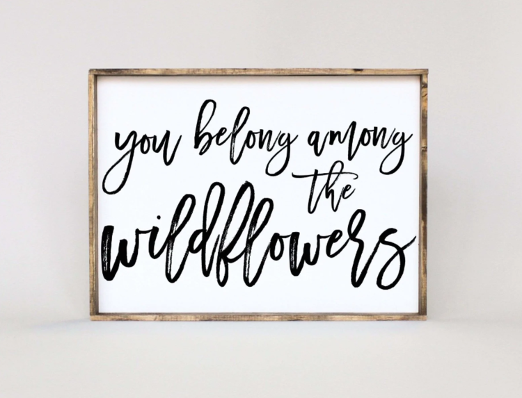 You Belong Among The Wildflowers Wood Sign